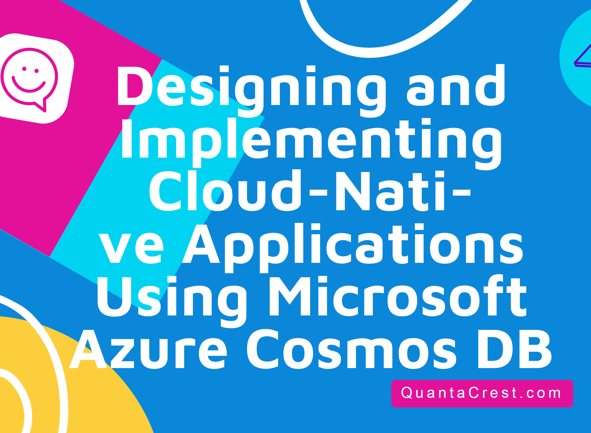 Designing and Implementing Cloud-Native Applications Using Microsoft Azure Cosmos DB